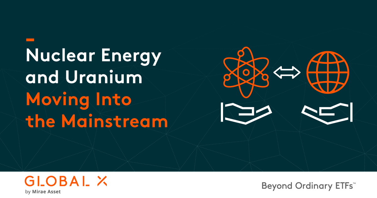 Nuclear Energy And Uranium Moving Into The Mainstream - Global X ETFs ...